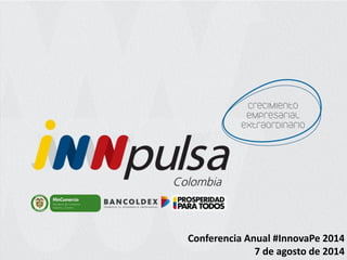Conferencia Anual #InnovaPe2014 
7 de agosto de 2014  