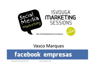 Vasco Marques

ISVouga Marketing Sessions     vascomarques.net
 