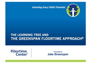 THE LEARNING TREE AND THE GREENSPAN FLOORTIME APPROACH®