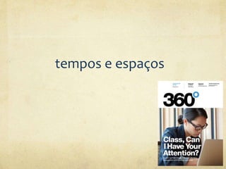 tempos e espaços
 