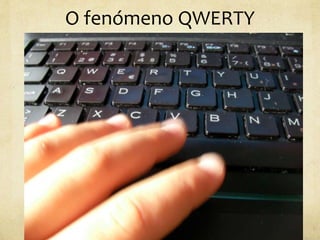 O fenómeno QWERTY
 