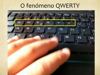 O fenómeno QWERTY
 