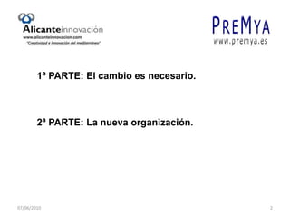 1ª PARTE: El cambio es necesario.2ª PARTE: La nueva organización.07/06/20102
