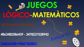 JUEGOS
LÒGICO-MATEMÀTICOS
1812725472%55789563
4863482586439 - 3478237528942
268266428+94067325821
 