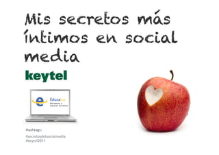 Hashtags:
#secretosdelsocialmedia
#keytel2011
 