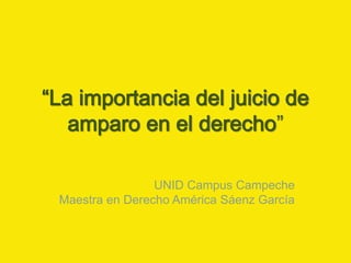 ”
UNID Campus Campeche
Maestra en Derecho América Sáenz García
 