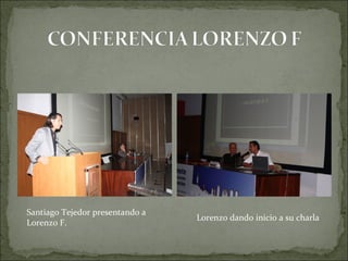 Santiago Tejedor presentando a
                                 Lorenzo dando inicio a su charla
Lorenzo F.
 