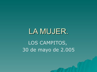 LA MUJER. LOS CAMPITOS,  30 de mayo de 2.005 