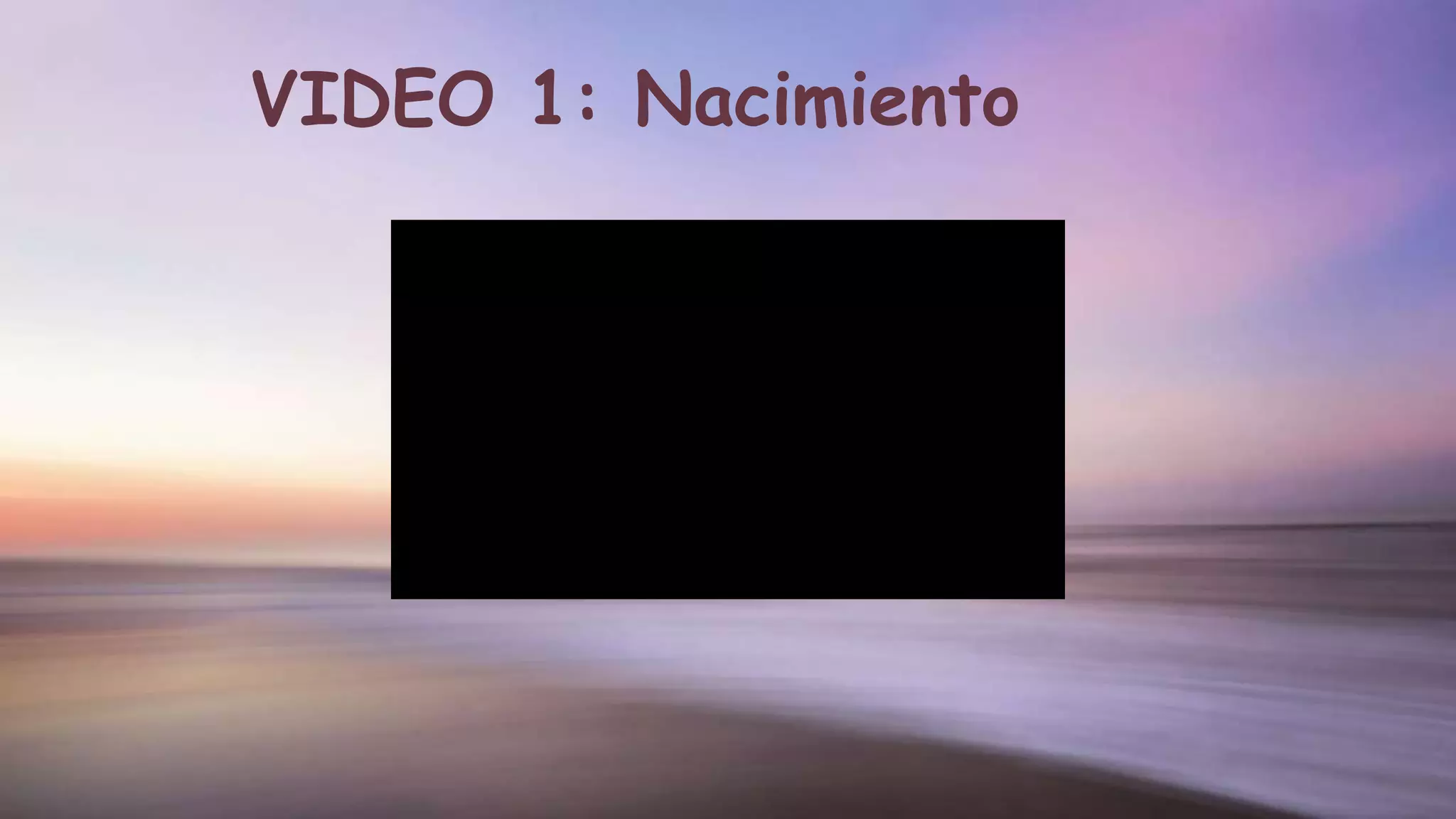 VIDEO 1: Nacimiento
 