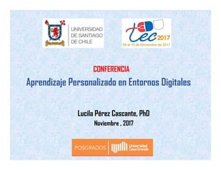 Lucila Pérez Cascante, PhD
CONFERENCIA
Noviembre , 2017
Aprendizaje Personalizado en Entornos Digitales
 