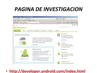 PAGINA DE INVESTIGACION http://developer.android.com/index.html 