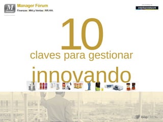 10
claves para gestionar
innovando