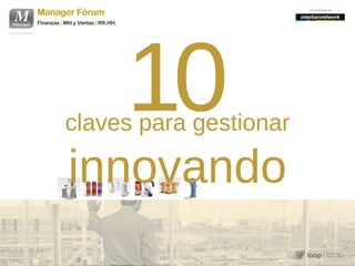10
claves para gestionar
innovando