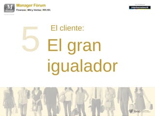 5 El gran
El cliente:
igualador