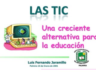 Una creciente
            alternativa para
            la educación

Luis Fernando Jaramillo
 Palmira 14 de Enero de 2001   PALMIRA
 