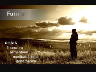 -3-
#seminariosCIFF2.0
Futuro
crisis
financiera
alimentaria
medioambiental
gobernanza
 