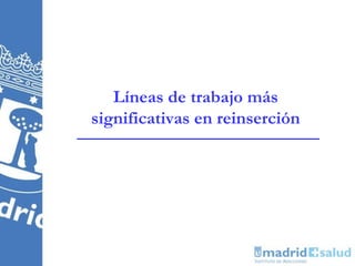 Líneas de trabajo más
significativas en reinserción
 