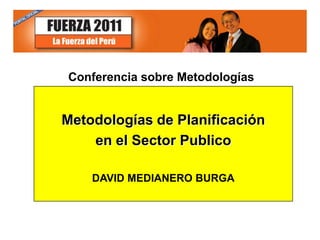 Conferencia sobre Metodologías Metodologías de Planificación en el Sector Publico DAVID MEDIANERO BURGA 