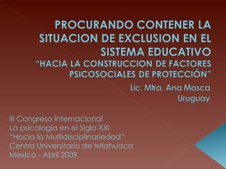 III Congreso Internacional  La psicología en el Siglo XXI “ Hacia la Multidisciplinariedad” Centro Universitario de Ixtlahuaca Mexico - Abril 2009 