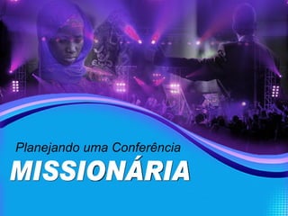 Planejando uma Conferência MISSIONÁRIA 