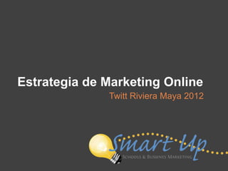 Estrategia de Marketing Online
              Twitt Riviera Maya 2012
 