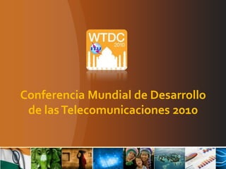 Conferencia Mundial de Desarrollo
 de las Telecomunicaciones 2010
 