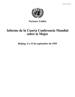 A/CONF.177/20/Rev.1




                 Naciones Unidas


Informe de la Cuarta Conferencia Mundial
              sobre la Mujer

       Beijing, 4 a 15 de septiembre de 1995
 
