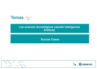 Temas
Los avances tecnológicos usando Inteligencia
Artificial
Succes Cases
 