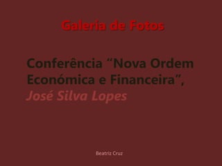 Galeria de Fotos Conferência “Nova Ordem Económica e Financeira”,  José Silva Lopes  Beatriz Cruz 