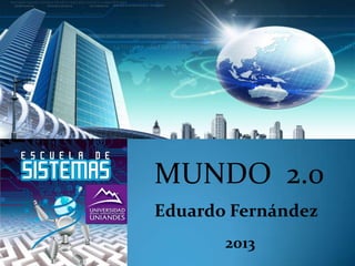 MUNDO 2.0
Eduardo Fernández
2013

 