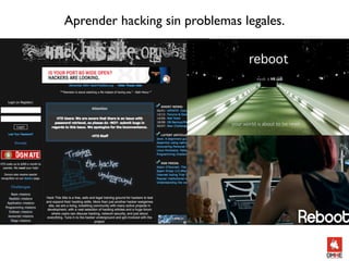 Aprender hacking sin problemas legales.
 