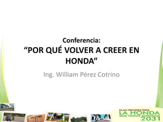 Conferencia:“POR QUÉ VOLVER A CREER EN HONDA” Ing. William Pérez Cotrino 