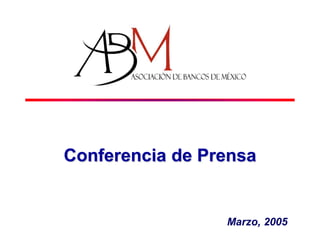 Conferencia de Prensa
Marzo, 2005
 