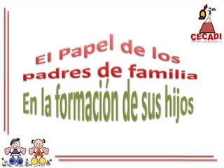 El Papel de los padres de familiaEn la formación de sus hijos