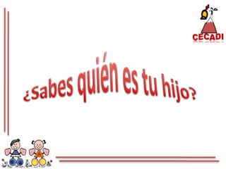 ¿Sabes quién es tu hijo?