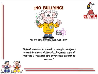 “Actualmente en su escuela o colegio, su hijo es una víctima o un victimario…hagamos algo al respecto y logremos que la violencia escolar no avance”