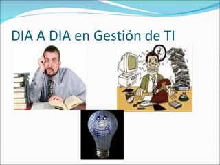 DIA A DIA en Gestión de TI 