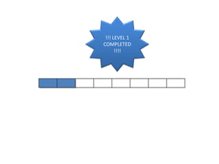 !!! LEVEL 1
COMPLETED
!!!!
 