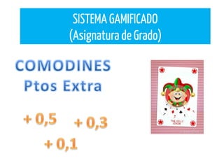 SISTEMA GAMIFICADO
(Asignatura de Grado)
 