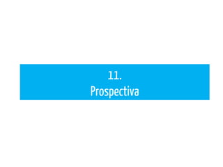 11.
Prospectiva
 