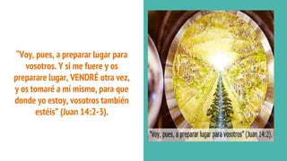 “Voy, pues, a preparar lugar para
vosotros. Y si me fuere y os
preparare lugar, VENDRÉ otra vez,
y os tomaré a mí mismo, para que
donde yo estoy, vosotros también
estéis” (Juan 14:2-3).
 