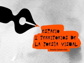 Amarilys Quintero Ruiz
espacio
y territorios de
la Poesía Visual
 