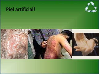 Piel artificial!
 
