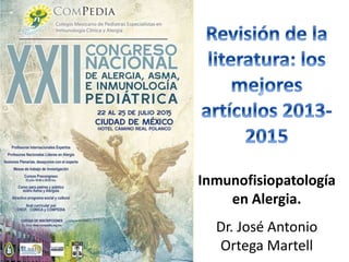 Inmunofisiopatología
en Alergia.
Dr. José Antonio
Ortega Martell
 