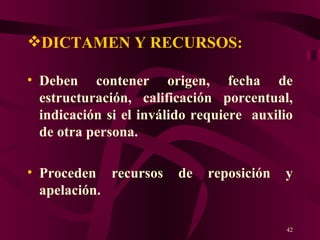 DICTAMEN Y RECURSOS: Deben contener origen, fecha de estructuración, calificación porcentual, indicación si el inválido requiere  auxilio de otra persona. Proceden recursos de reposición y apelación. 