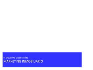 III Encuentro Especializado MARKETING INMOBILIARIO 