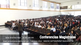 Carlos de la Rosa Vidal – Cel: 992 389 446 Conferencias Magistrales
Email: carlosdelarosavidal@gmail.com - Todo Lima y Perú www.carlosdelarosavidal.tk
 
