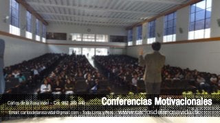 Carlos de la Rosa Vidal – Cel: 992 389 446 Conferencias Motivacionales
Email: carlosdelarosavidal@gmail.com - Todo Lima y Perú www.carlosdelarosavidal.tk
 