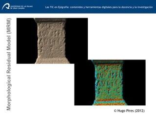 MorphologicalResidualModel(MRM) Las TIC en Epigrafía: contenidos y herramientas digitales para la docencia y la investigación	
  
© Hugo Pires (2012)
 