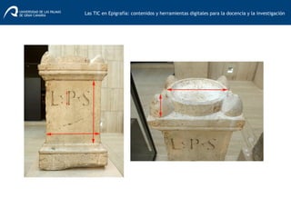 Las TIC en Epigrafía: contenidos y herramientas digitales para la docencia y la investigación	
  
 